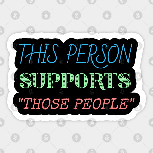 This person supports those people generic social justice Sticker by Muzehack